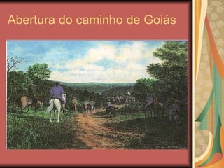 Abertura do caminho de Goiás 