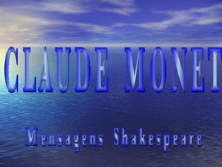 CLAUDE  MONET Mensagens  Shakespeare 