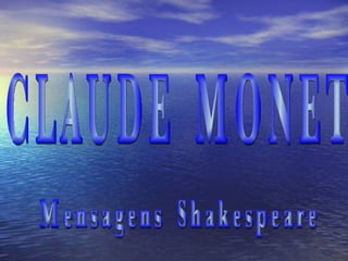 CLAUDE  MONET Mensagens  Shakespeare 