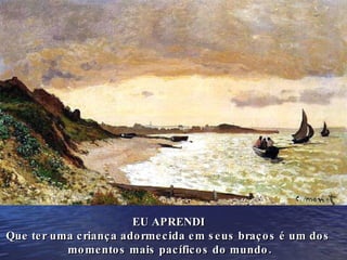 EU APRENDI Que ter uma criança adormecida em seus braços é um dos momentos mais pacíficos do mundo. 