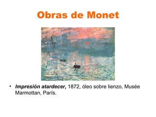 Obras de Monet Impresión atardecer,  1872, óleo sobre lienzo, Musée Marmottan, París. 