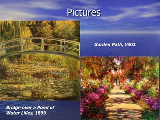 Pictures Bridge over a Pond of Water Lilies , 1899 Garden Path , 1902 