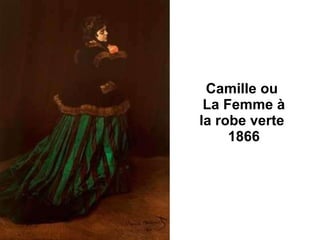 Camille ou  La Femme à la robe verte  1866 