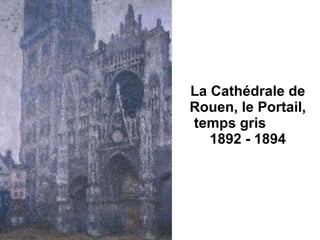 La Cathédrale de Rouen, le Portail, temps gris  1892 - 1894 