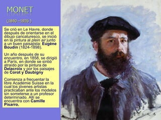 (1840 –1926 ) Se crió en Le Havre, donde después de orientarse en el dibujo caricaturesco, se inició en la pintura al  ple...