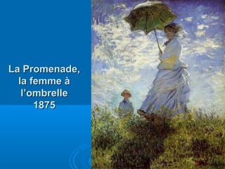 La Promenade,
la femme à
l’ombrelle
1875

 