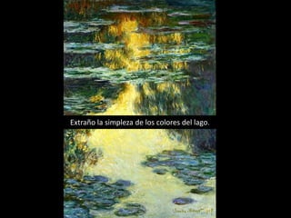 Extraño la simpleza de los colores del lago.
 