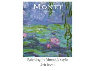 Painting in Monet’s style
4th level
 