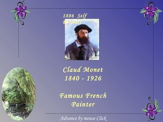 1886 Self
 Portrait




 Claud Monet
 1840 - 1926

Famous French
   Painter
Advance by mouse Click
 