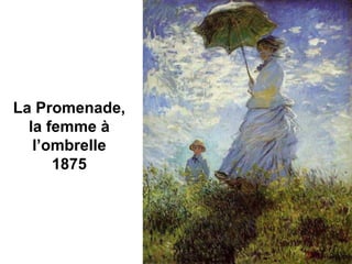 La Promenade,
la femme à
l’ombrelle
1875
 
