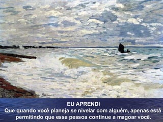 EU APRENDI Que quando você planeja se nivelar com alguém, apenas está  permitindo que essa pessoa continue a magoar você. 