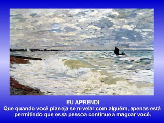 EU APRENDI Que quando você planeja se nivelar com alguém, apenas está  permitindo que essa pessoa continue a magoar você. 