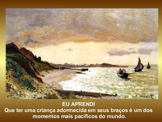 EU APRENDI Que ter uma criança adormecida em seus braços é um dos momentos mais pacíficos do mundo. 