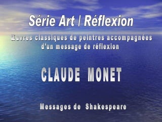 Série Art / Réflexion CLAUDE  MONET Œuvres classiques de peintres accompagnées d'un message de réflexion Messages de  Shakespeare 