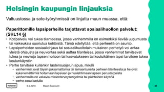 Helsingin kaupungin linjauksia
Valtuustossa ja sote-työryhmissä on linjattu muun muassa, että:
Paperittomille lapsiperheil...