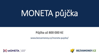 MONETA půjčka
Půjčka až 800 000 Kč
www.bezvamoney.cz/moneta-pujcka/
 