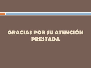 GRACIAS POR SU ATENCIÓN PRESTADA 