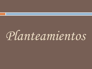 Planteamientos 