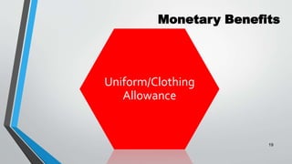Monetary Benefits
Uniform/Clothing
Allowance
19
 