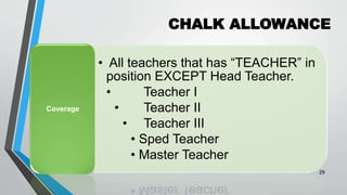 CHALK ALLOWANCE
•
29
• All teachers that has “TEACHER” in
position EXCEPT Head Teacher.
• Teacher I
• Teacher II
• Teacher III
• Sped Teacher
• Master Teacher
Coverage
 