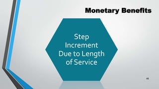 Monetary Benefits
Step
Increment
Due to Length
of Service
46
 