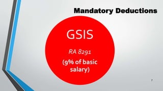 Mandatory Deductions
GSIS
RA 8291
(9% of basic
salary)
7
 