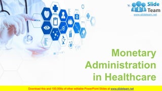 Monetary
Administration
in Healthcare
Your Company Name
 