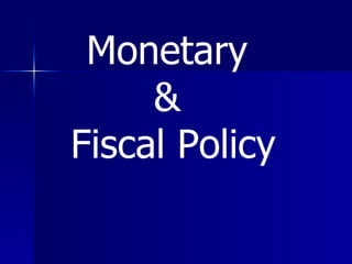 Monetary  &  Fiscal Policy 