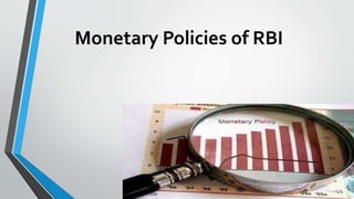 Monetary Policies of RBI 
 