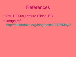 RMIT, 2009,Lecture Slides, BB. Image ref:  http://dollardaze.org/blog/posts/2007/May/31/1/FRN.jpg References 