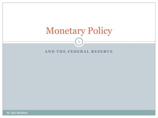And the Federal Reserve 1 Monetary Policy By Tami Bertelsen 