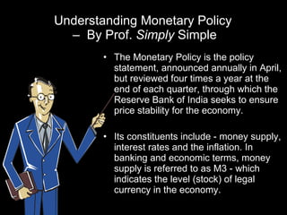 Understanding Monetary Policy  –  By Prof.  Simply  Simple ,[object Object],[object Object]