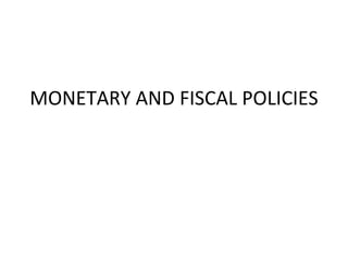 MONETARY AND FISCAL POLICIES
 