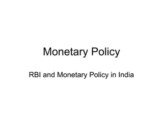 Monetary Policy

RBI and Monetary Policy in India
 