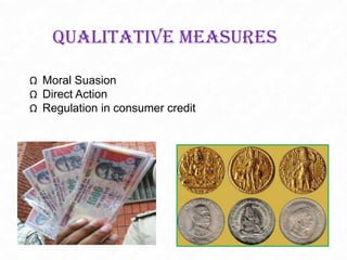 Ω Moral Suasion
Ω Direct Action
Ω Regulation in consumer credit
Qualitative Measures
 