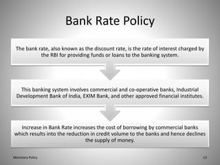 Bank Rate Policy
Increase in Bank Rate increases the cost of borrowing by commercial banks
which results into the reductio...
