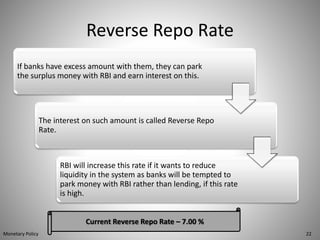 Reverse Repo Rate
If banks have excess amount with them, they can park
the surplus money with RBI and earn interest on thi...