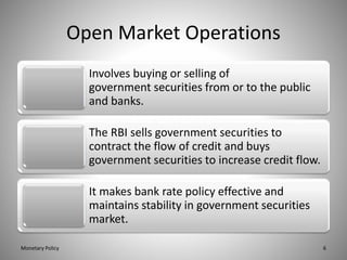 Open Market Operations
Involves buying or selling of
government securities from or to the public
and banks.
The RBI sells ...