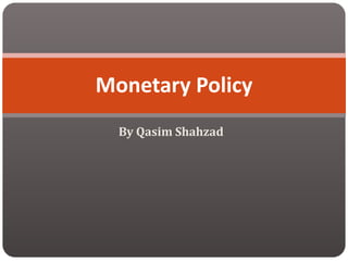 By Qasim Shahzad
Monetary Policy
 