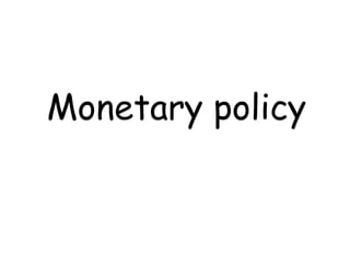 Monetary policy
 