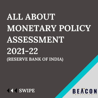 ALL ABOUT
MONETARY POLICY
ASSESSMENT
2021-22
(RESERVE BANK OF INDIA)
SWIPE
 
