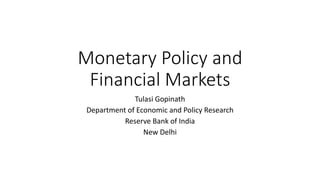 Monetary Policy and 
Financial Markets 
Tulasi Gopinath 
Department of Economic and Policy Research 
Reserve Bank of India 
New Delhi 
 