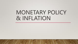 MONETARY POLICY
& INFLATION
 