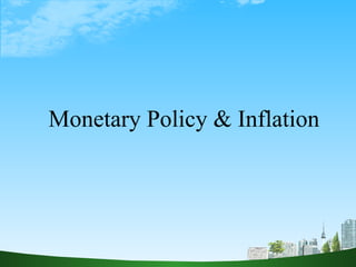 Monetary Policy & Inflation 