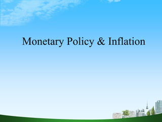 Monetary Policy & Inflation
 
