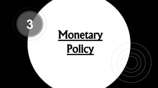 Monetary
Policy
3
 
