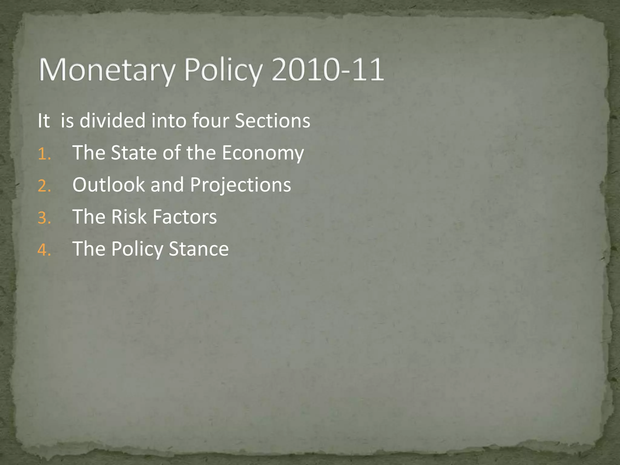 It is divided into four SectionsThe State of the EconomyOutlook and ProjectionsThe Risk FactorsThe Policy StanceMonetary Policy 2010-11