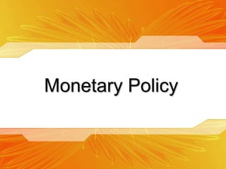 Monetary Policy
 