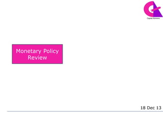 Monetary Policy
Review
18 Dec 13
 