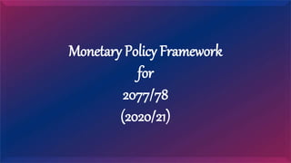 Monetary Policy Framework
for
2077/78
(2020/21)
 